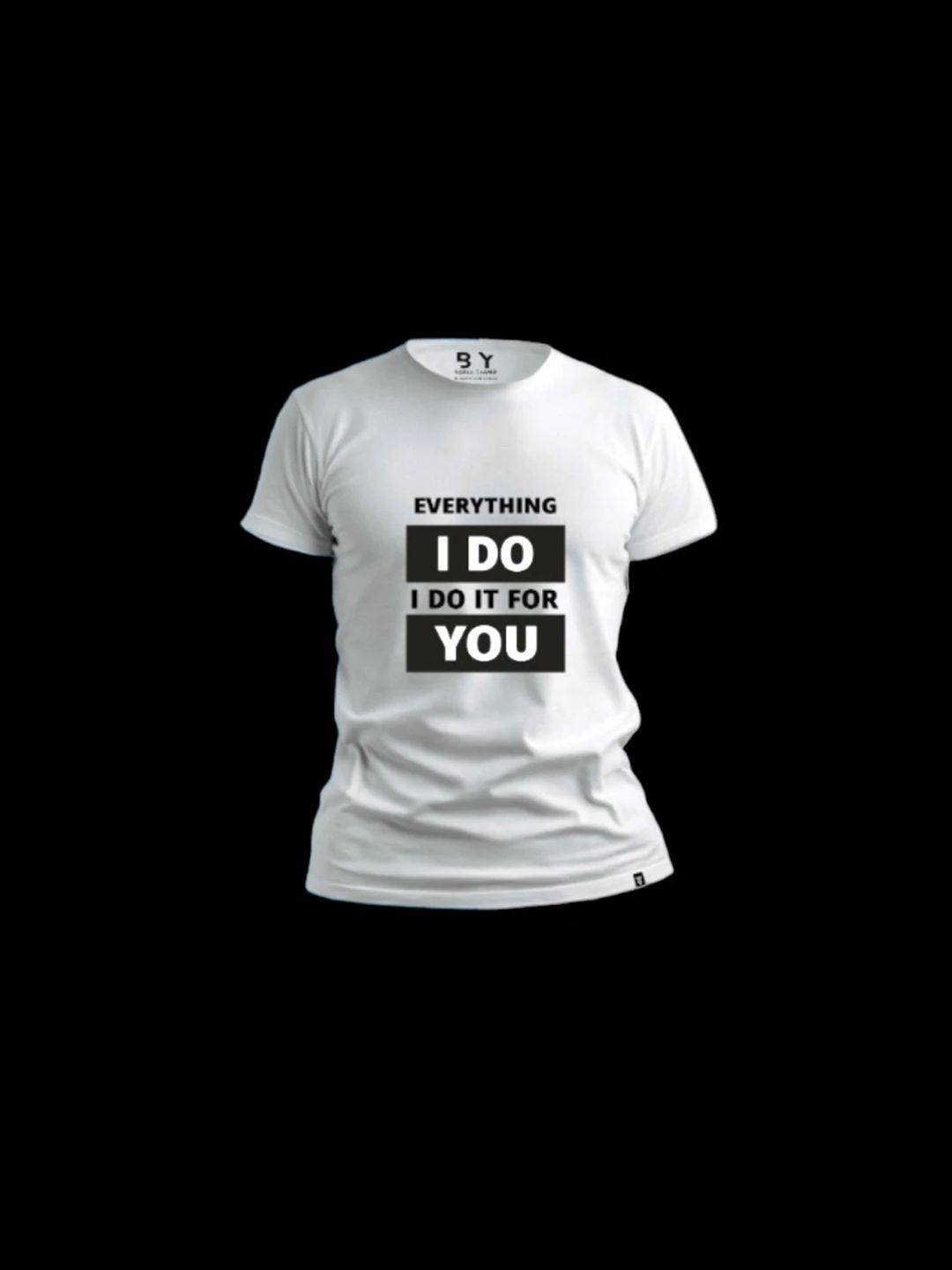 Every Thing I Do I DO it for You Design T Shirt- White - 1