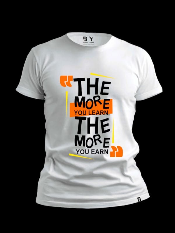 The More You Learn The More You Earn  Design T Shirt-White