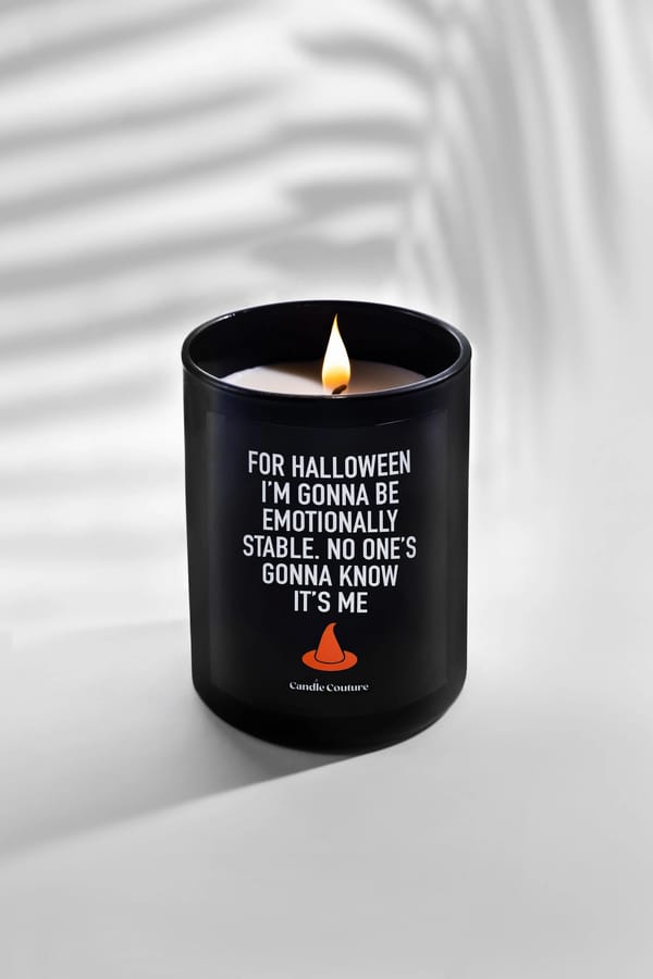 For Halloween I’m Gonna Be Emotionally Stable. No One’s Gonna Know It’s Me