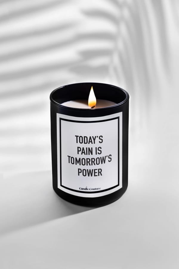 Today's Pain Is Tomorrow's Power