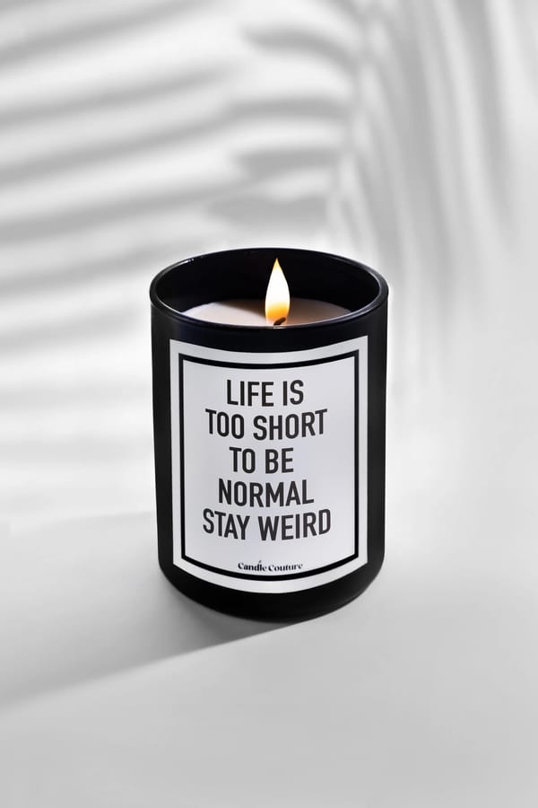 Life Is Too Short To Be Normal Stay Weird