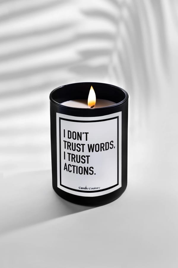 I Don't Trust Words, I Trust Actions